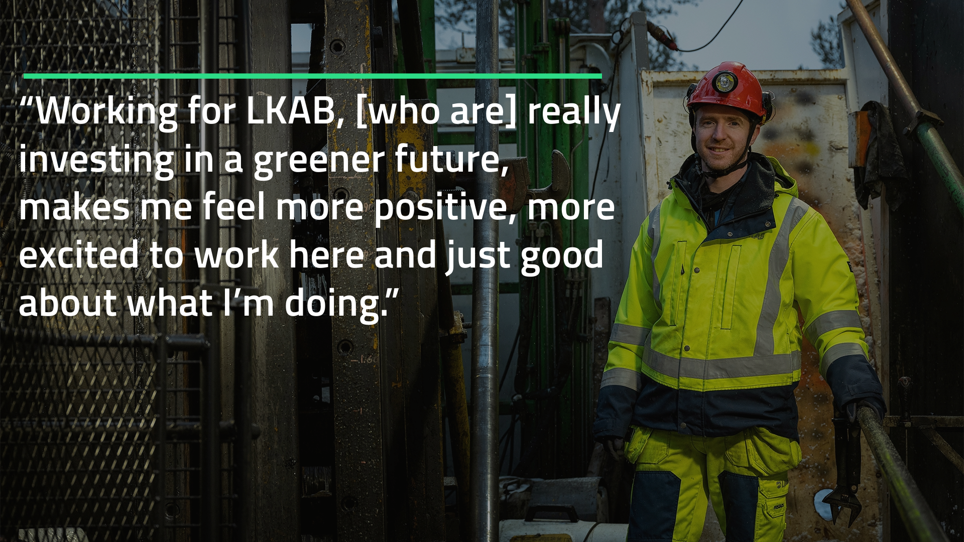 Man in high visibility clothes outdoors in winter. With quote in the image: "Working for LKAB, [who are] really investing in a greener future, makes me feel more positive, more excited to work here and just good about what I'm doing." 
